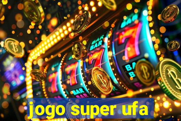 jogo super ufa
